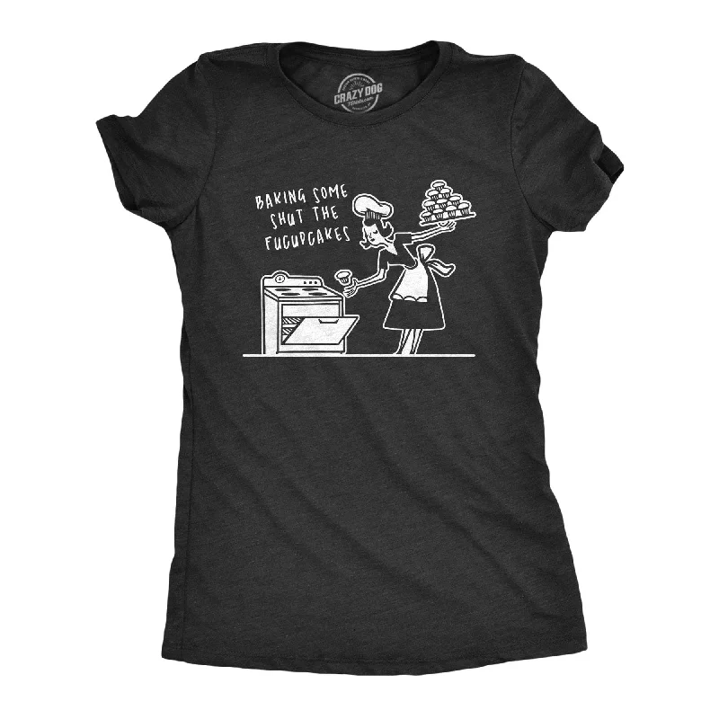 Baking Some Shut The Fucupcakes Women's T Shirt