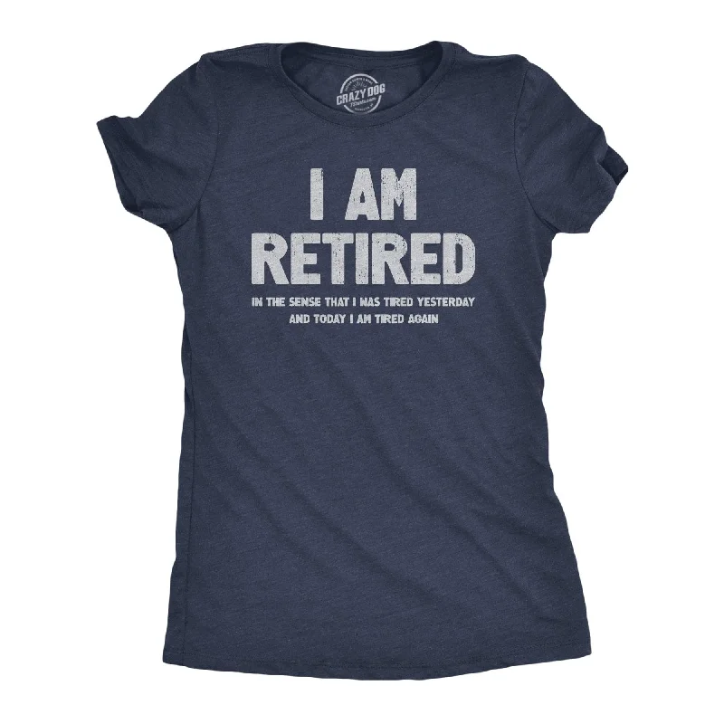 I Am Retired Women's T Shirt