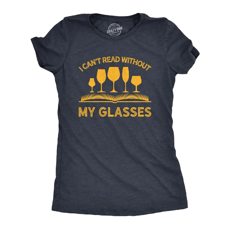 I Can't Read Without My Glasses Women's T Shirt