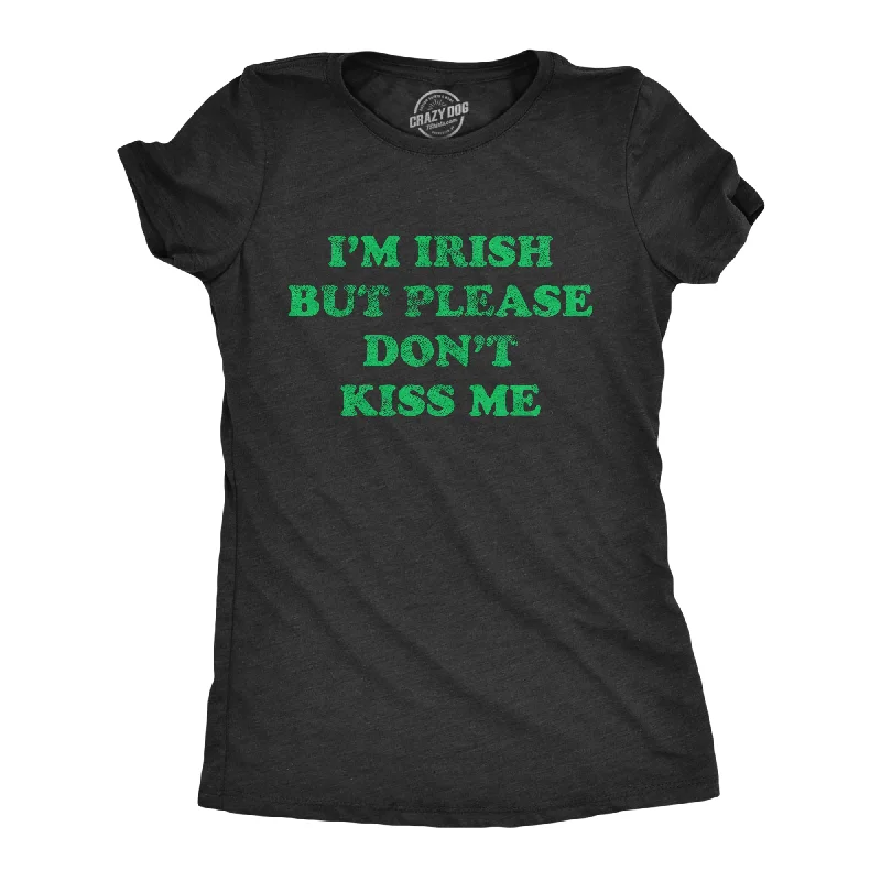 I'm Irish But Please Don't Kiss Me Women's T Shirt