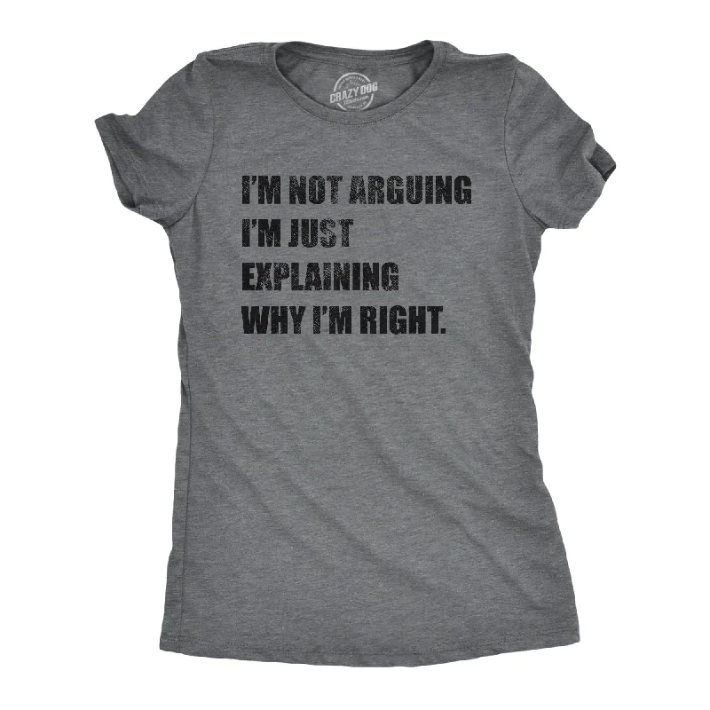 I'm Not Arguing Women's T Shirt