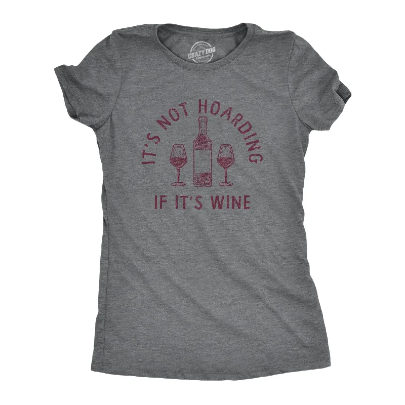 Its Not Hoarding If Its Wine Women's T Shirt