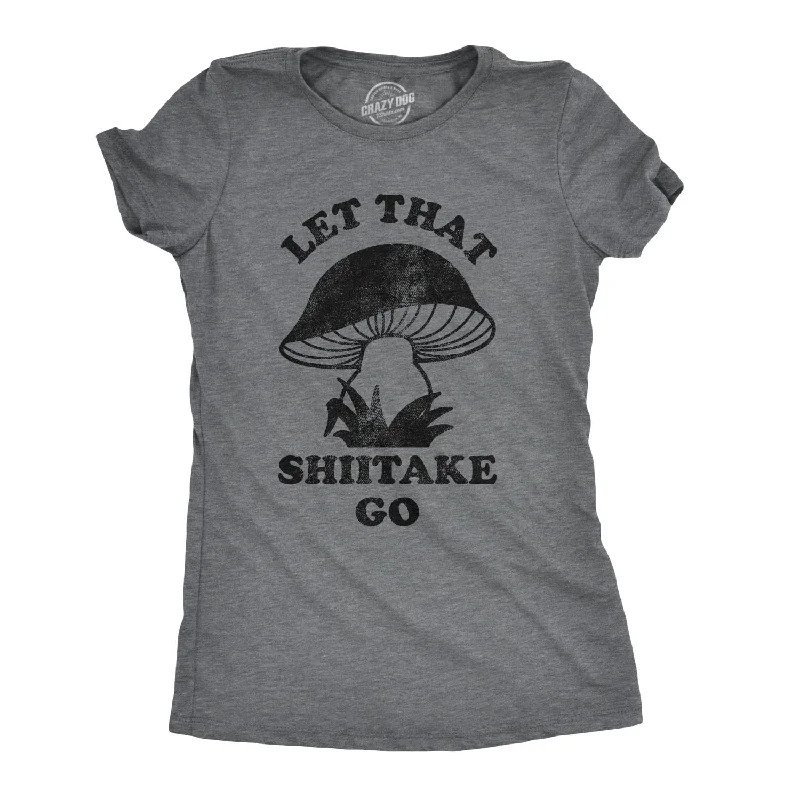 Let That Shiitake Go Women's T Shirt