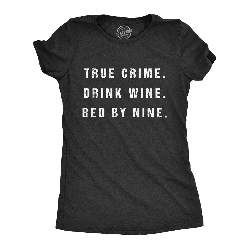 True Crime Drink Wine Bed By Nine Women's T Shirt