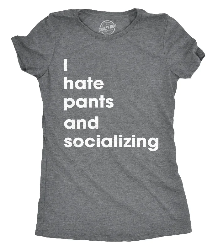 I Hate Pants And Socializing Women's T Shirt