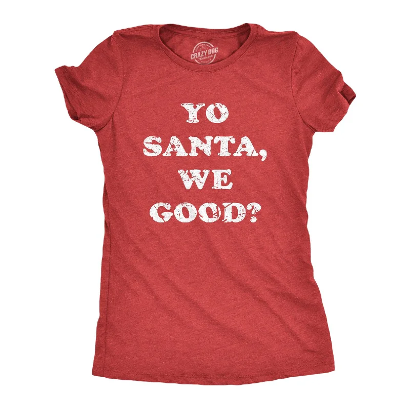 Yo Santa We Good Women's T Shirt